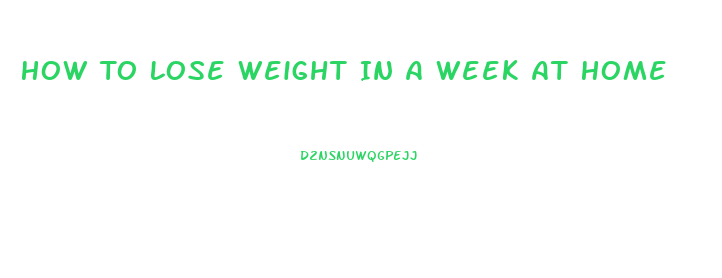 How To Lose Weight In A Week At Home