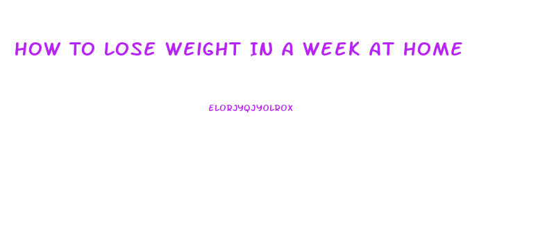 How To Lose Weight In A Week At Home