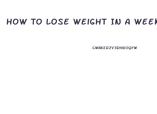 How To Lose Weight In A Week Fast