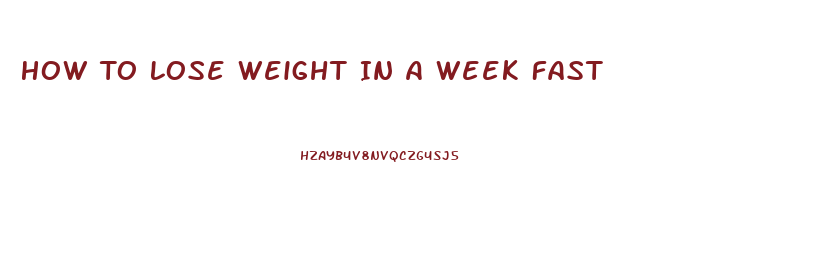How To Lose Weight In A Week Fast