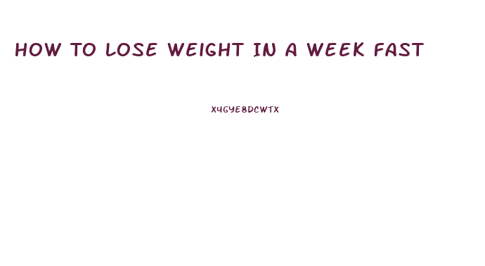 How To Lose Weight In A Week Fast