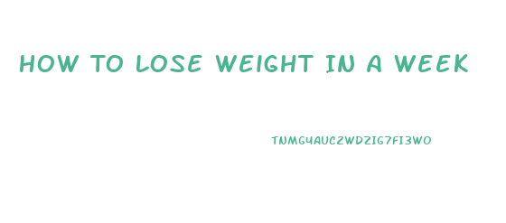 How To Lose Weight In A Week