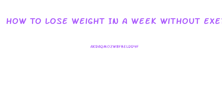How To Lose Weight In A Week Without Exercising