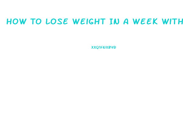 How To Lose Weight In A Week Without Exercising