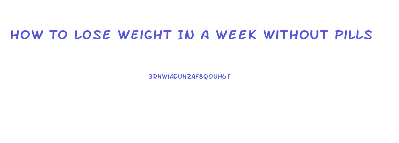 How To Lose Weight In A Week Without Pills