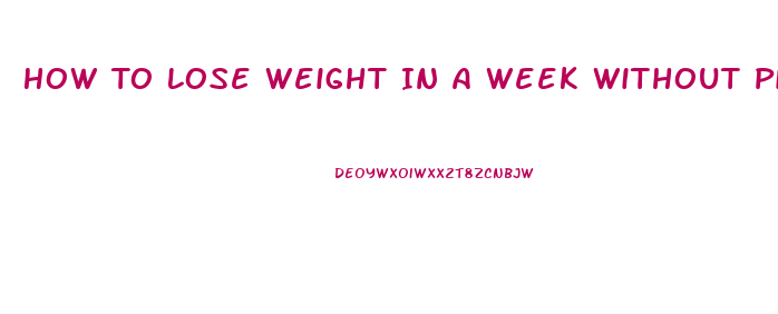 How To Lose Weight In A Week Without Pills