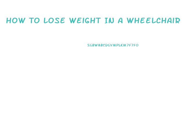 How To Lose Weight In A Wheelchair