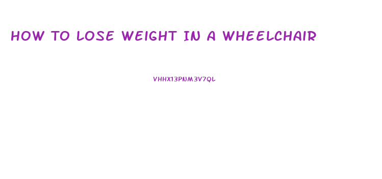 How To Lose Weight In A Wheelchair