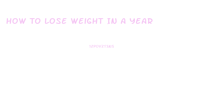 How To Lose Weight In A Year