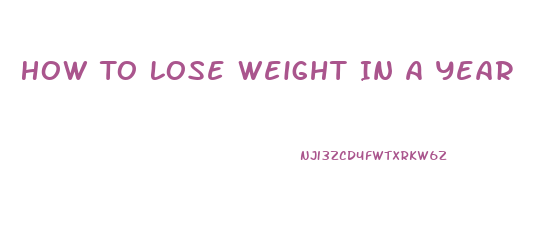 How To Lose Weight In A Year