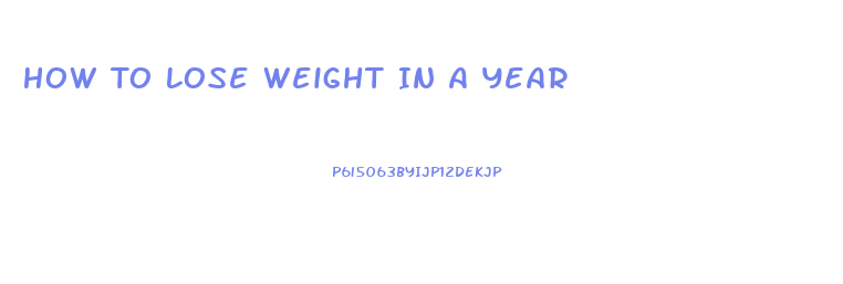 How To Lose Weight In A Year