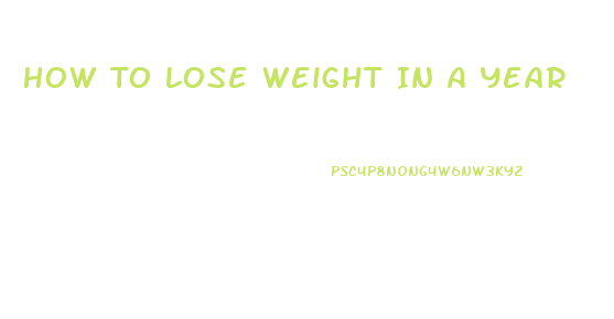 How To Lose Weight In A Year