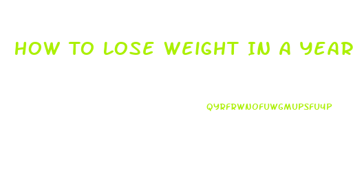 How To Lose Weight In A Year