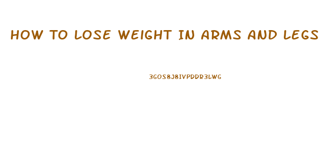 How To Lose Weight In Arms And Legs