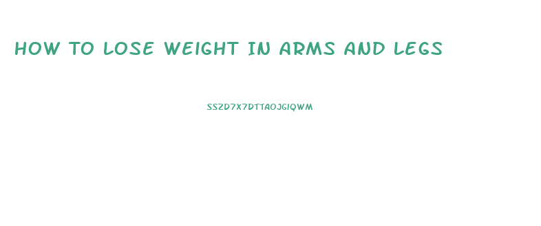 How To Lose Weight In Arms And Legs