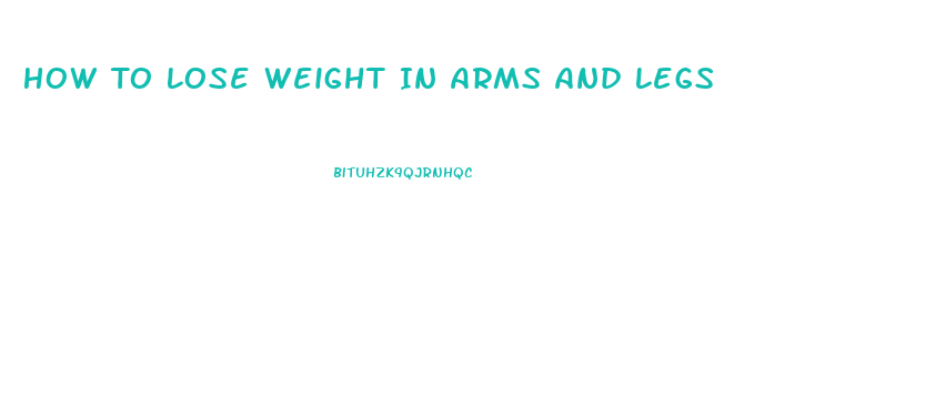 How To Lose Weight In Arms And Legs