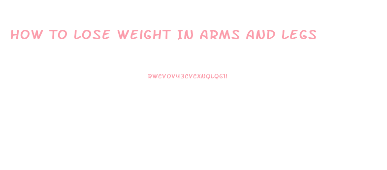How To Lose Weight In Arms And Legs