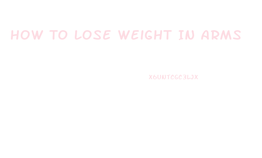 How To Lose Weight In Arms