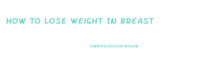 How To Lose Weight In Breast