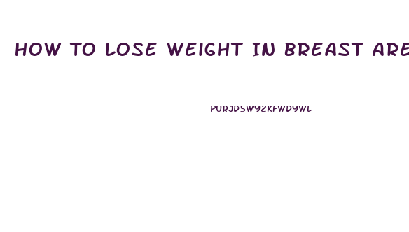 How To Lose Weight In Breast Area