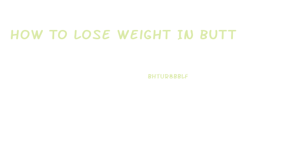 How To Lose Weight In Butt