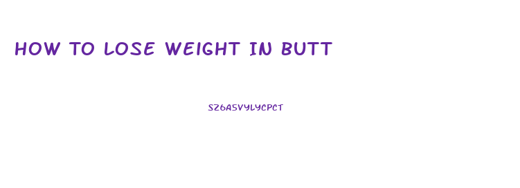 How To Lose Weight In Butt