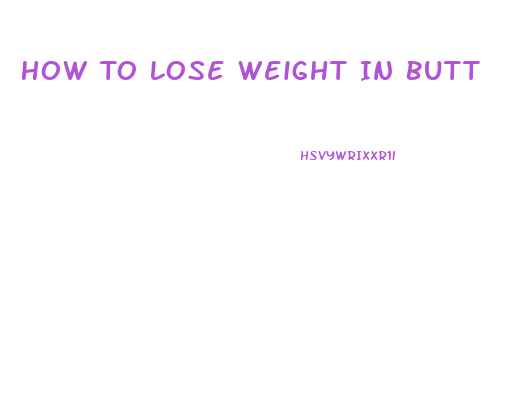 How To Lose Weight In Butt