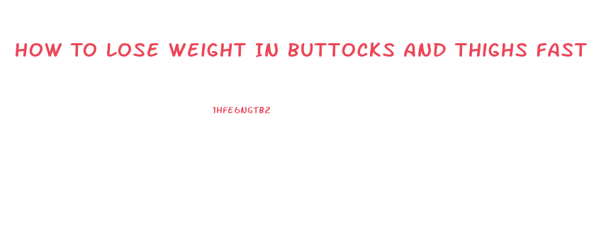 How To Lose Weight In Buttocks And Thighs Fast