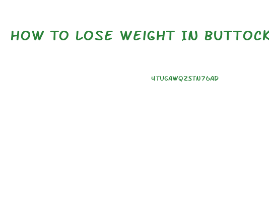 How To Lose Weight In Buttocks And Thighs Fast