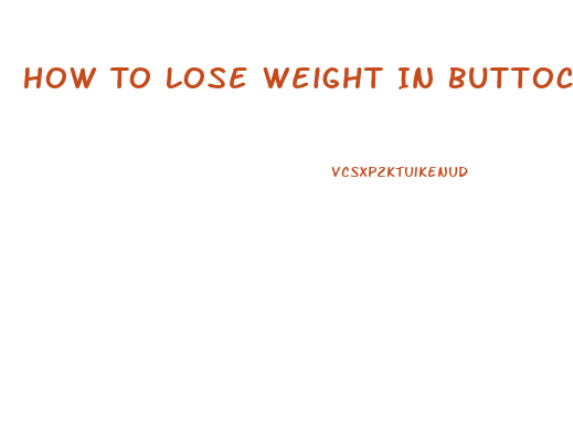 How To Lose Weight In Buttocks And Thighs Fast