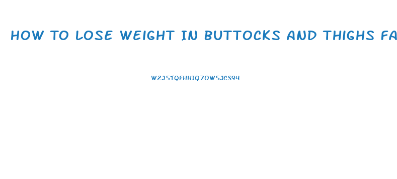 How To Lose Weight In Buttocks And Thighs Fast