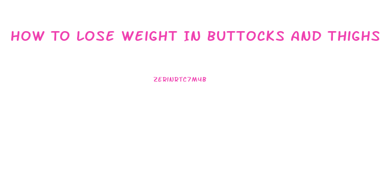 How To Lose Weight In Buttocks And Thighs Fast