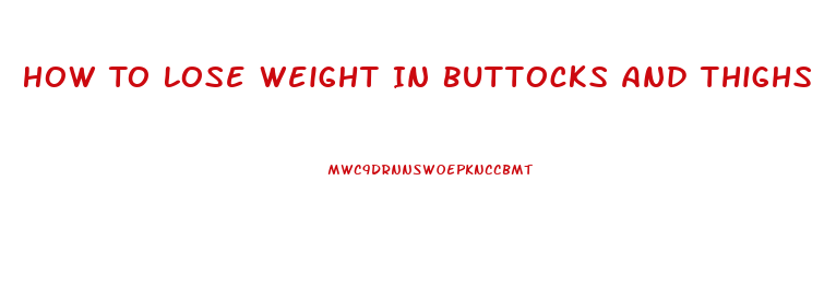 How To Lose Weight In Buttocks And Thighs