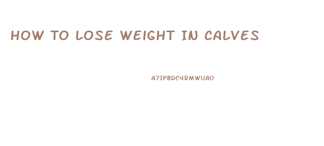 How To Lose Weight In Calves