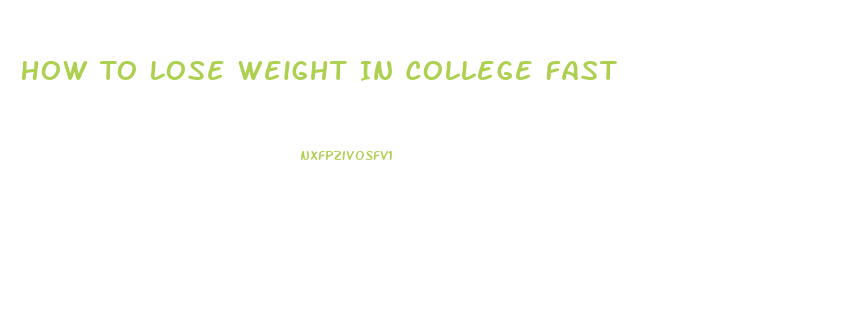 How To Lose Weight In College Fast