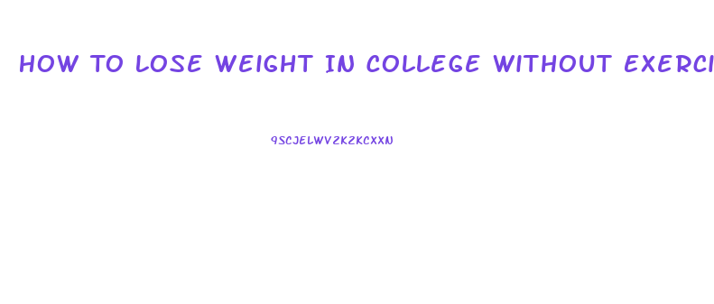 How To Lose Weight In College Without Exercise