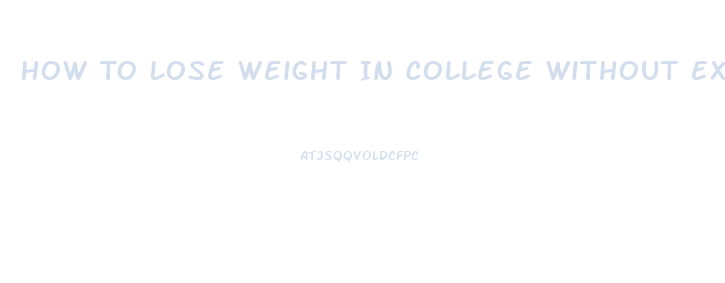 How To Lose Weight In College Without Exercise