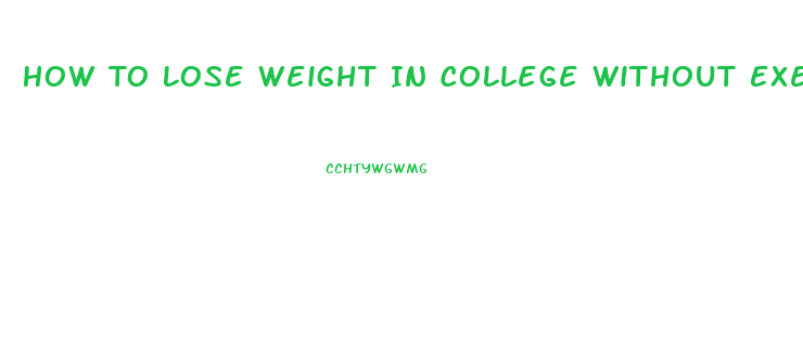 How To Lose Weight In College Without Exercise