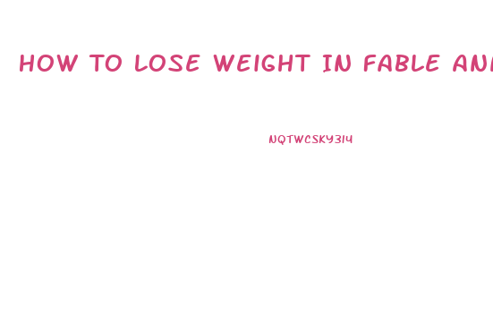 How To Lose Weight In Fable Anniversary