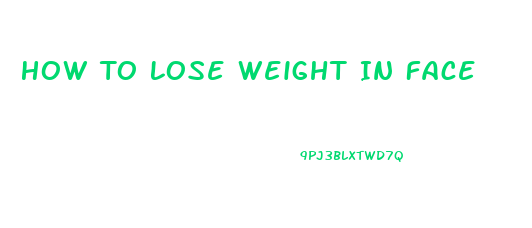 How To Lose Weight In Face