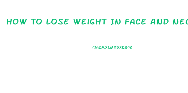 How To Lose Weight In Face And Neck