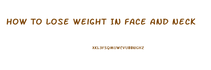 How To Lose Weight In Face And Neck