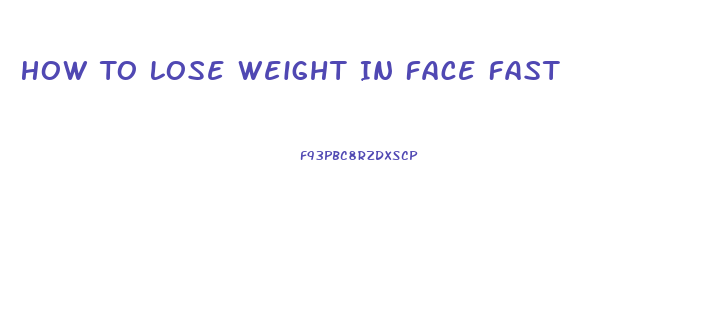 How To Lose Weight In Face Fast