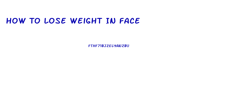 How To Lose Weight In Face