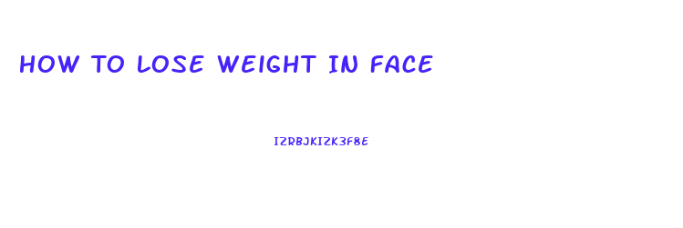 How To Lose Weight In Face