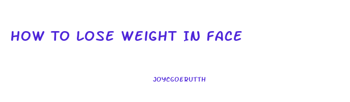 How To Lose Weight In Face