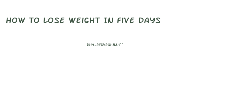 How To Lose Weight In Five Days