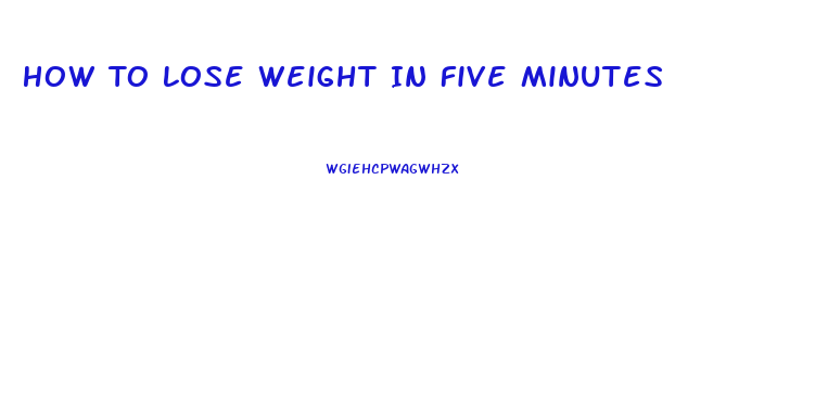 How To Lose Weight In Five Minutes