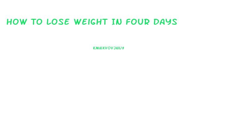 How To Lose Weight In Four Days