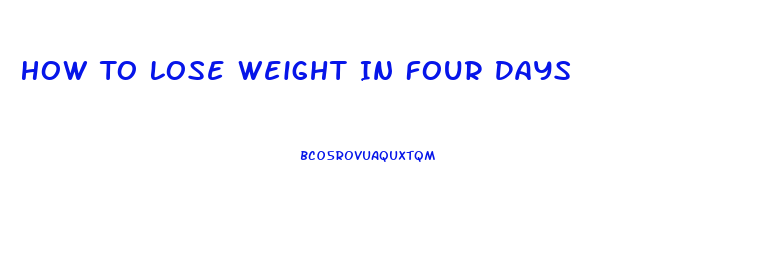 How To Lose Weight In Four Days